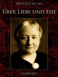 Title: Über Liebe und Ehe, Author: Ellen Key