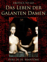 Title: Das Leben der galanten Damen, Author: Piere De De Brantôme