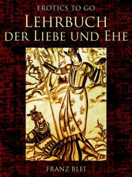 Title: Lehrbuch der Liebe und Ehe, Author: Franz Blei