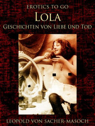 Title: Lola Geschichten von Liebe und Tod, Author: Leopold von Sacher-Masoch