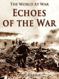 Title: Echoes of the War, Author: J. M. Barrie