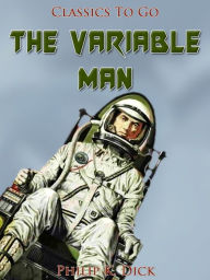 Title: The Variable Man, Author: Philip K. Dick