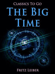 Title: The Big Time, Author: Fritz Leiber