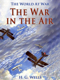 Title: The War in the Air, Author: H. G. Wells