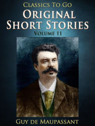Title: Original Short Stories - Volume 11, Author: Guy de Maupassant