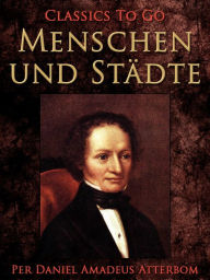 Title: Menschen und Städte, Author: Per Daniel Amadeus Atterbom