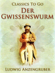 Title: Der Gwissenswurm, Author: Ludwig Anzengruber