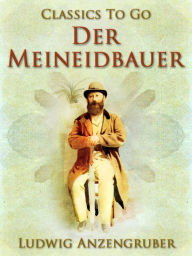 Title: Der Meineidbauer, Author: Ludwig Anzengruber