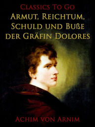 Title: Armut, Reichtum, Schuld und Buße der Gräfin Dolores, Author: Achim von Arnim