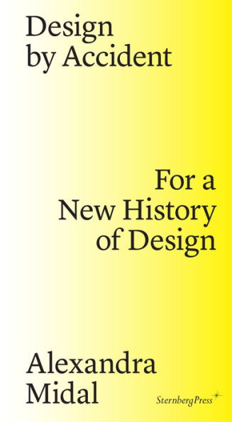 Design by Accident: For a New History of