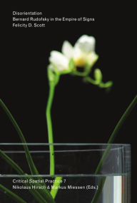 Title: Disorientation: Bernard Rudofsky in the Empire of Signs, Author: Felicity D. Scott