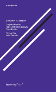Title: Dispute Plan to Prevent Future Luxury Constitution, Author: Benjamin H. Bratton