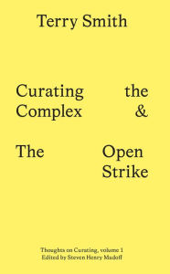 Title: Curating the Complex and the Open Strike, Author: Terry Smith