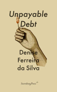 Read book online free download Unpayable Debt ePub FB2 DJVU by Denise Ferreira Da Silva English version