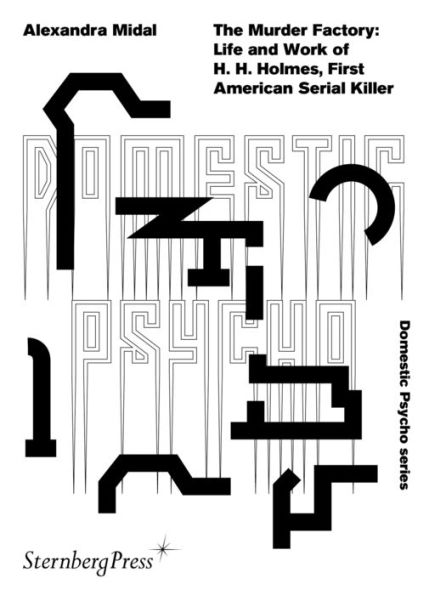 The Murder Factory: Life and work of H. H. Holmes, First American Serial Killer