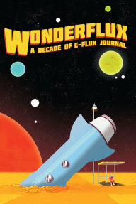 Title: Wonderflux: A Decade of e-flux Journal, Author: Julieta Aranda
