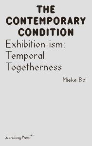 Title: Exhibition-ism: Temporal Togetherness, Author: Mieke Bal