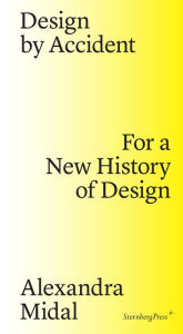 Title: Design by Accident: For a New History of Design, Author: Alexandra Midal