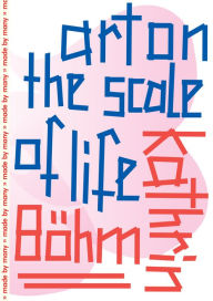 Title: Kathrin Böhm: Art on the Scale of Life, Author: Paul O'Neill