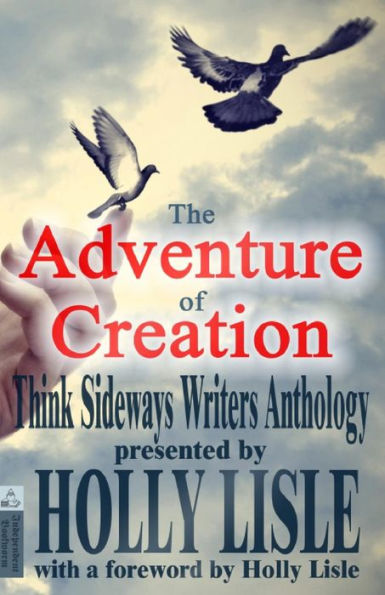 The Adventure of Creation: With a Foreword by Holly Lisle