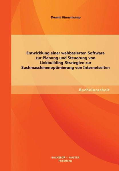 Entwicklung einer webbasierten Software zur Planung und Steuerung von Linkbuilding-Strategien zur Suchmaschinenoptimierung von Internetseiten