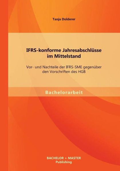 IFRS-konforme Jahresabschlï¿½sse im Mittelstand: Vor- und Nachteile der IFRS-SME gegenï¿½ber den Vorschriften des HGB