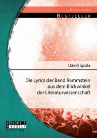Title: Die Lyrics der Band Rammstein aus dem Blickwinkel der Literaturwissenschaft, Author: David Spisla