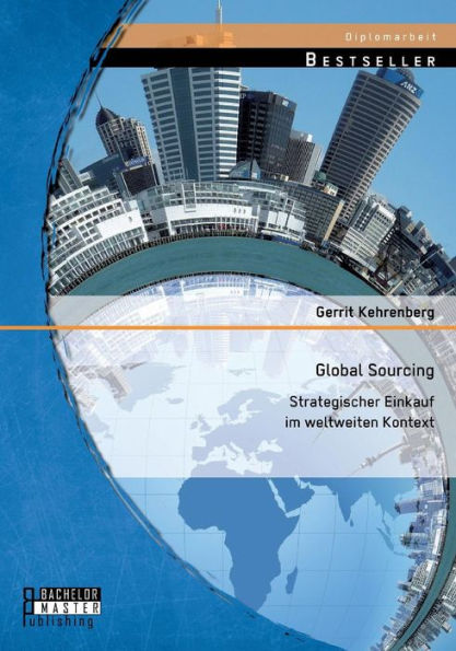 Global Sourcing: Strategischer Einkauf im weltweiten Kontext