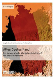Title: Altes Deutschland. Der demografische Wandel und die Zukunft des Wohlfahrtsstaats, Author: Antje Minde