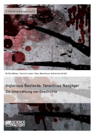 Title: Inglorious Basterds: Tarantinos Nazijäger. Die Umerzählung von Geschichte, Author: Britta Wehen