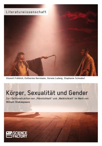 Körper, Sexualität und Gender. Zur (De)Konstruktion von 'Männlichkeit' und 'Weiblichkeit' im Werk von William Shakespeare