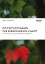 Die Psychodynamik der Fremdenfeindlichkeit. Erklärung eines allgegenwärtigen Phänomens