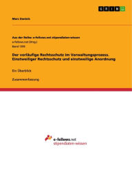 Title: Der vorläufige Rechtsschutz im Verwaltungsprozess. Einstweiliger Rechtsschutz und einstweilige Anordnung: Ein Überblick, Author: Marc Daniels