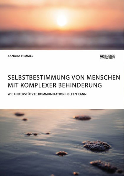 Selbstbestimmung von Menschen mit komplexer Behinderung. Wie Unterstützte Kommunikation helfen kann