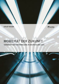 Title: Mobilität der Zukunft. Szenarien der Fortbewegung in Deutschland 2035, Author: Lesley Bilger