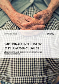 Title: Emotionale Intelligenz im Pflegemanagement. Möglichkeiten und Grenzen in der Beurteilung von Pflegepersonal, Author: Steffen Behrend