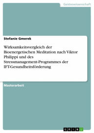 Title: Wirksamkeitsvergleich der Bioenergetischen Meditation nach Viktor Philippi und des Stressmanagement-Programmes der IFT-Gesundheitsförderung: Pilotstudie, Author: Stefanie Gmerek
