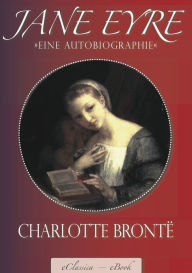 Title: Jane Eyre - Eine Autobiographie: (Illustriert) (Vollständige deutsche Ausgabe), Author: Charlotte Brontë