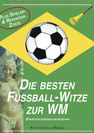 Title: WM 2014: Die besten Fußball-Witze & die verrücktesten Spieler- und Reportersprüche, Author: 