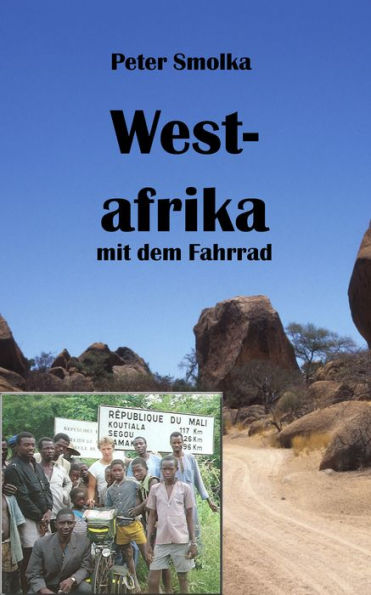 Westafrika: Mit dem Rad durch Marokko, Mauretanien, Senegal, Mali, Burkina Faso und Togo