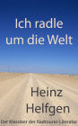 Ich radle um die Welt: Der Klassiker der Radtourer-Literatur