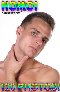 Title: Gay Homo Boys Nacktfotos Foto Ebook mit nackten Männern Schwul & Geil! Gay Nacktfotos für Erwachsene Gay Men Vol.07: Sexfotos nackter homosexueller Männer!, Author: Dan Sparrow