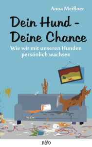 Title: Dein Hund - Deine Chance: Wie wir mit unseren Hunden persönlich wachsen, Author: Cancrena