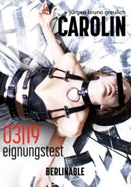 Title: Carolin. Die BDSM Geschichte einer Sub - Folge 3: Der Eignungstest, Author: Jürgen Bruno Greulich