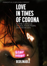 Title: Love in Times of Corona: A time-capsule of isolation porn, Author: BERLINABLE