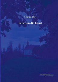 Title: Reise um die Kunst, Author: Oscar Bie