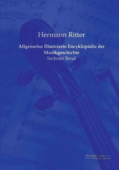 Allgemeine Illustrierte Encyklopädie der Musikgeschichte: Sechster Band
