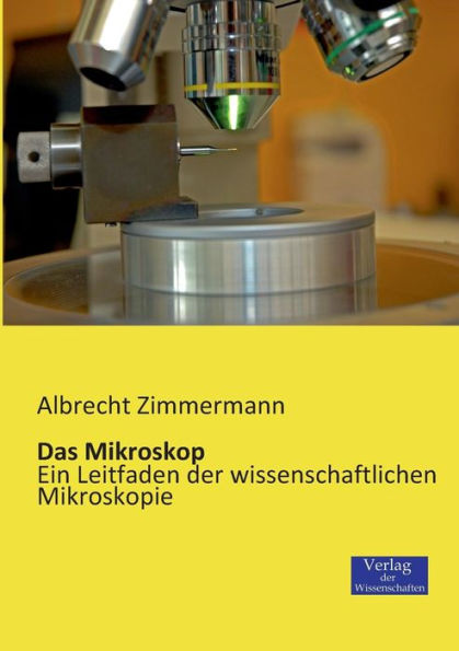 Das Mikroskop: Ein Leitfaden der wissenschaftlichen Mikroskopie