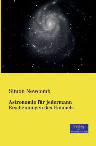 Title: Astronomie für jedermann: Erscheinungen des Himmels, Author: Simon Newcomb