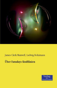 Title: Über Faradays Kraftlinien, Author: James Clerk Maxwell